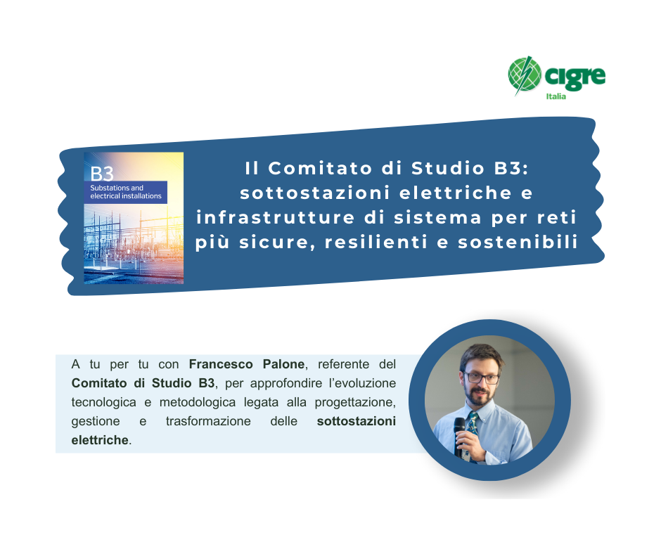 CIGRE Inside – Intervista a Francesco Palone, referente del Comitato di Studio B3
